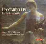 Cover for album: Leonardo Leo - Anner Bylsma, Tafelmusik Baroque Orchestra, Jeanne Lamon – Six Cello Concerti