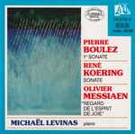 Cover for album: Pierre Boulez / René Koering / Olivier Messiaen - Michaël Levinas – 1re Sonate / Sonate / Regard De L'Esprit De Joie(CD, Album)