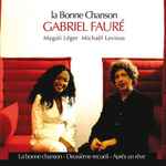 Cover for album: Gabriel Fauré, Magali Léger, Michaël Levinas – La Bonne Chanson(CD, Album)