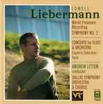 Cover for album: Liebermann - Dallas Symphony Orchestra, Eugenia Zukerman / Andrew Litton – Symphony No. 2, Op. 67 / Concerto For Flute & Orchestra(CD, Album, Stereo)