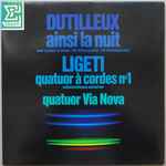 Cover for album: Dutilleux / Ligeti, Quatuor Via Nova – Ainsi La Nuit / Quatuor À Cordes Nº 1