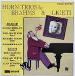 Cover for album: Brahms, Ligeti, Daniel Phillips, William Purvis, Richard Goode, Rolf Schulte, Alan Feinberg – Horn Trios By Brahms & Ligeti