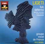 Cover for album: Ligeti - Groupe Vocal de France, Guy Reibel – Lux Æterna (Œuvres Vocales = Vocal Works = Vokalwerke)