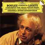 Cover for album: Boulez Conducts Ligeti - Jean-Guihen Queyras · Saschko Gawriloff · Pierre-Laurent Aimard · Ensemble InterContemporain – Concertos For Cello · Violin · Piano