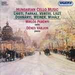 Cover for album: Ligeti, Farkas, Veress, Liszt, Dohnányi, Weiner, Mihály : Miklós Perényi / Dénes Várjon – Hungarian Cello Music(CD, )