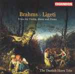 Cover for album: Johannes Brahms, György Ligeti, The Danish Horn Trio – Trios for Violin, Horn and Piano(CD, Album)