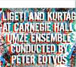 Cover for album: Ligeti And Kurtág – At Carnegie Hall(CD, Album)