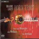 Cover for album: Brahms, Ligeti, Marie Luise Neunecker, Antje Weithaas, Silke Avenhaus – Horn Trios(SACD, Stereo)