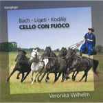 Cover for album: Bach, Ligeti, Kodaly / Veronika Wilhelm – Cello Con Fuoco(CD, Album)
