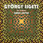 Cover for album: Ligeti, Danny Driver – The 18 Études(CD, Album)