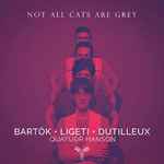 Cover for album: Bartók, Ligeti, Dutilleux, Quatuor Hanson – Not All Cats Are Grey(19×File, AAC, Album)