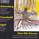 Cover for album: Schoenberg, Frescobaldi, Ligeti, Hans-Ola Ericsson – Organ Music(CD, Compilation, Stereo)