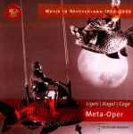Cover for album: Ligeti | Kagel | Cage – Meta-Oper(CD, Compilation)