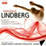 Cover for album: Magnus Lindberg - Finnish Radio Symphony Orchestra, Sakari Oramo – Sculpture / Campana In Aria / Concerto For Orchestra(CD, Album)