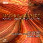 Cover for album: Magnus Lindberg, Hannu Lintu, Radion Sinfoniaorkesteri, Anssi Karttunen – Al Largo/ Cello Concerto No. 2/ Era(SACD, Hybrid, Multichannel)