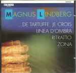 Cover for album: Magnus Lindberg, Esa-Pekka Salonen, Kari Kriikku, Anssi Karttunen, Avanti! Chamber Orchestra – ...De Tartuffe, Je Crois, Linea D'Ombra, Ritratto, Zona(CD, )