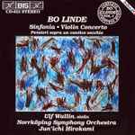 Cover for album: Bo Linde – Ulf Wallin, Norrköping Symphony Orchestra, Jun'ichi Hirokami – Sinfonia • Violin Concerto • Pensieri Sopra Un Cantico Vecchio(CD, Album, Stereo)