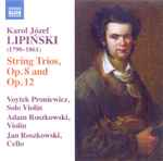 Cover for album: Karol Józef Lipiński, Voytek Proniewicz, Adam Roszkowski, Jan Roszkowski (2) – String Trios, Op. 8 And Op. 12(CD, Album)
