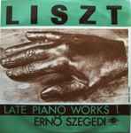 Cover for album: Liszt, Ernö Szegedi – Late Piano Works 1.
