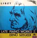 Cover for album: Liszt, Ernö Szegedi – Late Piano Works 2.