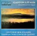Cover for album: Gaston Litaize, Antoine Bouchard – Œuvres Pour Orgue(CD, )