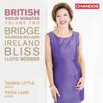 Cover for album: Bridge / Vaughan Williams / Ireland / Bliss / Lloyd Webber, Tasmin Little, Piers Lane – British Violin Sonatas,Volume 2(CD, Album)