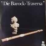 Cover for album: Georg Philipp Telemann, Arcangelo Corelli, Jean-Baptiste Loeillet, Giulio Caccini, Johann Sebastian Bach – Die Barock-Traversa(LP, Reissue)