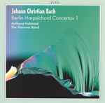 Cover for album: Johann Christian Bach – The Hanover Band, Anthony Halstead – Berlin Harpsichord Concertos 1(CD, Album, Stereo)
