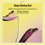 Cover for album: Johann Christian Bach – The Hanover Band, Anthony Halstead – Berlin Harpsichord Concertos 2(CD, Album)