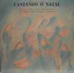 Cover for album: Fernando Lopes-Graça, Grupo De Música Vocal Contemporânea, The King's College Choir Of Cambridge – Cantando O Natal(LP, Album)