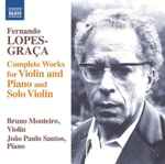 Cover for album: Fernando Lopes-Graça - Bruno Monteiro (2), João Paulo Santos (2) – Complete Works For Violin And Piano And Solo Violin(CD, Album)