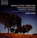 Cover for album: Vasques-Dias, Lopes-Graça, Joana Gama – Travels In My Homeland – Portuguese Piano Music(CD, )