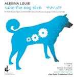 Cover for album: Alexina Louie, Evie Mark, Akinisie Sivuarapik, Esprit Orchestra, Alex Pauk – Take The Dog Sled(CD, Album)