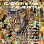 Cover for album: Vladimir Feltsman - Stanchinsky, Feinberg, Obukhov, Lourié, Roslavets, Mosolov, Protopopov – Forgotten Russians(CDr, Album)