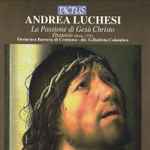 Cover for album: Andrea Luchesi, Orchestra Barocca Di Cremona, G. Battista Columbro – La Passione DI Gesù Christo, Oratorio (Bonn, 1776)(CD, Album)