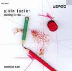 Cover for album: Alvin Lucier - Matthias Kaul – Nothing Is Real ...(CD, Album)