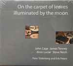 Cover for album: John Cage / James Tenney / Alvin Lucier / Steve Reich - Peter Söderberg And Erik Peters – On The Carpet Of Leaves Illuminated By The Moon(CD, Album)