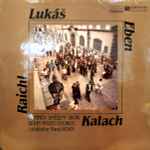 Cover for album: Lukáš, Eben, Raichl, Kalach, Kühn Mixed Chorus, Pavel Kühn – Lukáš • Eben • Raichl • Kalach(LP)