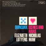 Cover for album: Elizabeth Lutyens, Nicholas Maw, BBC Symphony Orchestra Conducted By Norman Del Mar With Jane Manning, Anne Howells, Norma Procter, Josephine Nendick And John Shirley-Quirk – Quincunx / Scenes And Arias(LP, Album, Stereo)