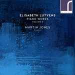 Cover for album: Elisabeth Lutyens - Martin Jones (3) – Piano Works Volume 2(CD, Album)