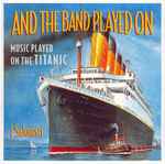 Cover for album: HumoresqueI Salonisti – And The Band Played On (Music Played On The Titanic)(CD, Album, Stereo)