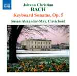 Cover for album: Johann Christian Bach, Susan Alexander-Max – Keyboard Sonatas, Op. 5(CD, Album)