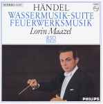 Cover for album: Händel, Lorin Maazel, RSO Berlin – Wassermusik-Suite / Feuerwerksmusik