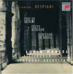 Cover for album: Ottorino Respighi, Pittsburgh Symphony Orchestra, Lorin Maazel – Pini Di Roma / Feste Romane / Fontane Di Roma