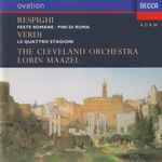 Cover for album: Respighi / Verdi - The Cleveland Orchestra, Lorin Maazel – Feste Romane • Pini Di Roma / Le Quattro Stagioni(CD, Compilation, Remastered)