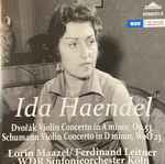 Cover for album: Ida Haendel, Dvořák ·  Schumann : Lorin Maazel, Ferdinand Leitner, WDR Sinfonieorchester Köln – Violin Concerto In A Minor / Violin Concerto In D Minor(CD, Compilation, Remastered, Mono)