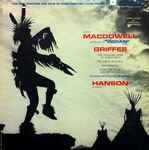 Cover for album: Howard Hanson, Eastman-Rochester Orchestra – Music Of MacDowell & Griffes