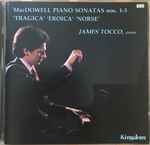 Cover for album: James Tocco, MacDowell – MacDowell Piano Sonatas Nos. 1-3 “Tragica”, “Eroica”, “Norse”(CD, Album, Stereo)