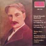 Cover for album: Edward Alexander MacDowell - Thomas Tirino, The Bulgarian Radio Symphony Orchestra, Vassil Kazandjiev – Concerto No. 1 In A Minor, Op. 15 / Concerto No. 2 In D Minor, Op. 23(CD, )