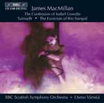 Cover for album: James MacMillan (2), BBC Scottish Symphony Orchestra, Osmo Vänskä – The Confession Of Isobel Gowdie • Tuireadh • The Exorcism Of Rio Sumpúl(CD, Album)